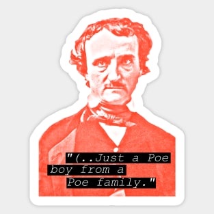 Just a Poe Boy from a Poe Family - Edgar Allan Poe Humor Sticker